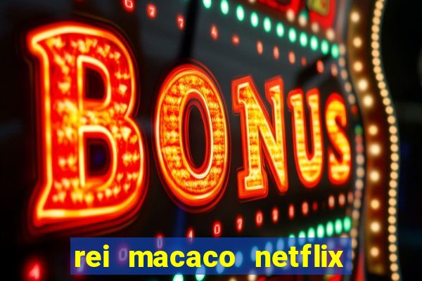 rei macaco netflix 3 temporada